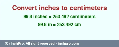 99.8 inches to cm is equal to 253.492 (cm) Result converting 99.8 inches to cm = 253.492 centimeters