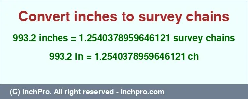 993.2 inches to ch is equal to 1.2540378959646121 (ch) Result converting 993.2 inches to ch = 1.2540378959646121 survey chains