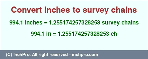 994.1 inches to ch is equal to 1.255174257328253 (ch) Result converting 994.1 inches to ch = 1.255174257328253 survey chains