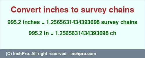 995.2 inches to ch is equal to 1.2565631434393698 (ch) Result converting 995.2 inches to ch = 1.2565631434393698 survey chains