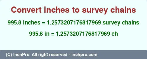 995.8 inches to ch is equal to 1.2573207176817969 (ch) Result converting 995.8 inches to ch = 1.2573207176817969 survey chains
