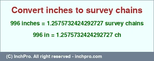 996 inches to ch is equal to 1.2575732424292727 (ch) Result converting 996 inches to ch = 1.2575732424292727 survey chains