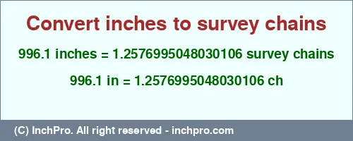 Result converting 996.1 inches to ch = 1.2576995048030106 survey chains