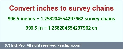 996.5 inches to ch is equal to 1.258204554297962 (ch) Result converting 996.5 inches to ch = 1.258204554297962 survey chains