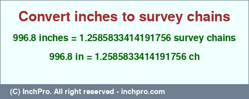 996.8 inches to ch is equal to 1.2585833414191756 (ch) Result converting 996.8 inches to ch = 1.2585833414191756 survey chains