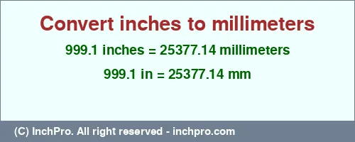 Result converting 999.1 inches to mm = 25377.14 millimeters