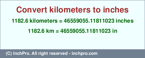 Result converting 1182.6 kilometers to inches = 46559055.11811023 inches