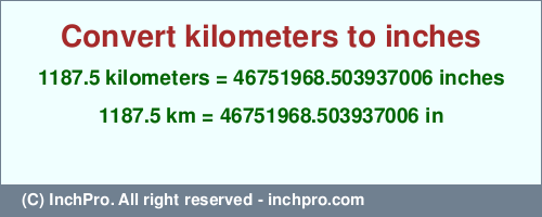 Result converting 1187.5 kilometers to inches = 46751968.503937006 inches