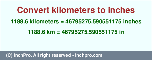Result converting 1188.6 kilometers to inches = 46795275.590551175 inches