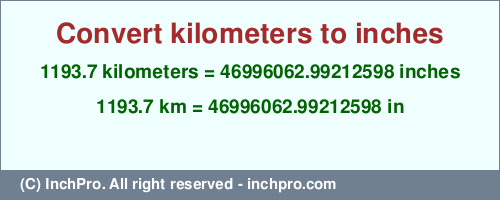 Result converting 1193.7 kilometers to inches = 46996062.99212598 inches