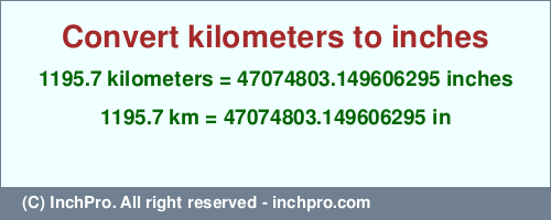 Result converting 1195.7 kilometers to inches = 47074803.149606295 inches