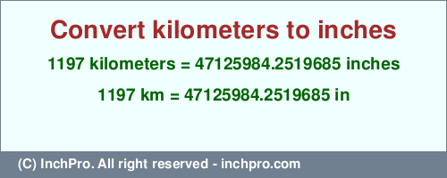 Result converting 1197 kilometers to inches = 47125984.2519685 inches
