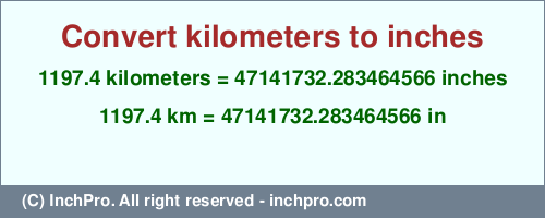 Result converting 1197.4 kilometers to inches = 47141732.283464566 inches