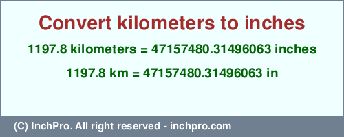 Result converting 1197.8 kilometers to inches = 47157480.31496063 inches