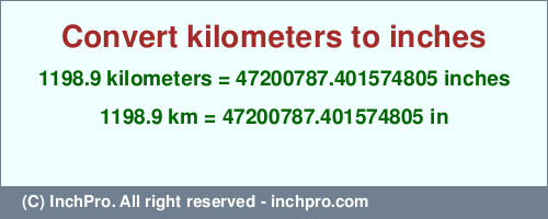 Result converting 1198.9 kilometers to inches = 47200787.401574805 inches