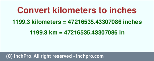 Result converting 1199.3 kilometers to inches = 47216535.43307086 inches