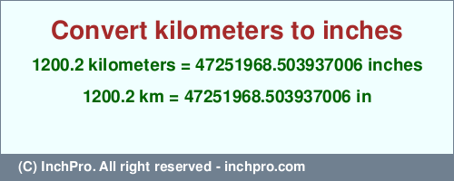 Result converting 1200.2 kilometers to inches = 47251968.503937006 inches