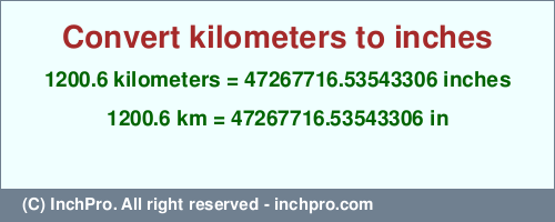 Result converting 1200.6 kilometers to inches = 47267716.53543306 inches
