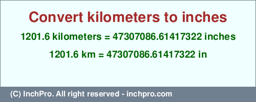 Result converting 1201.6 kilometers to inches = 47307086.61417322 inches