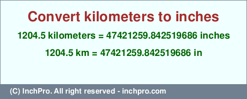 Result converting 1204.5 kilometers to inches = 47421259.842519686 inches