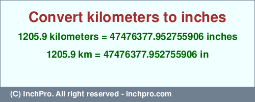 Result converting 1205.9 kilometers to inches = 47476377.952755906 inches
