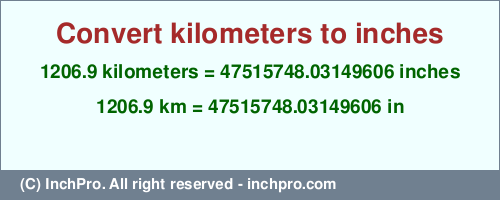 Result converting 1206.9 kilometers to inches = 47515748.03149606 inches