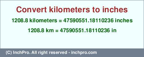 Result converting 1208.8 kilometers to inches = 47590551.18110236 inches