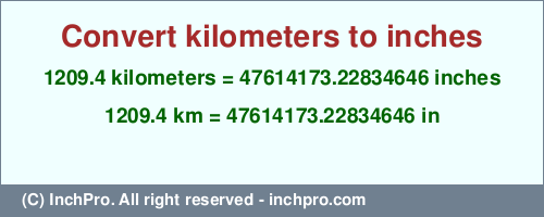 Result converting 1209.4 kilometers to inches = 47614173.22834646 inches