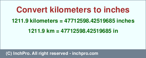 Result converting 1211.9 kilometers to inches = 47712598.42519685 inches