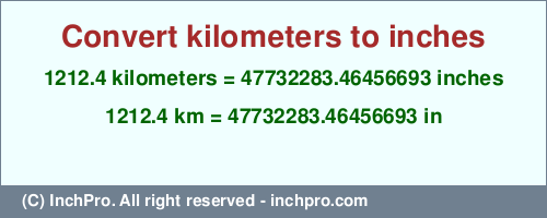 Result converting 1212.4 kilometers to inches = 47732283.46456693 inches