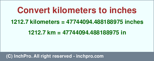 Result converting 1212.7 kilometers to inches = 47744094.488188975 inches