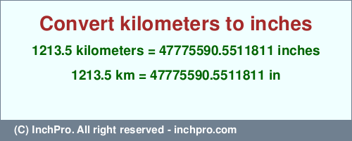 Result converting 1213.5 kilometers to inches = 47775590.5511811 inches