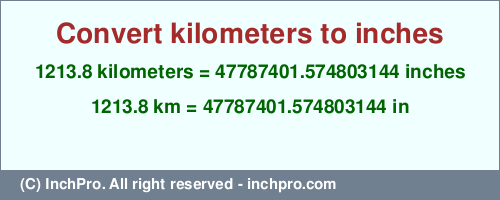 Result converting 1213.8 kilometers to inches = 47787401.574803144 inches