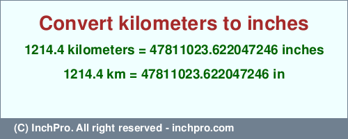 Result converting 1214.4 kilometers to inches = 47811023.622047246 inches