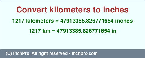 Result converting 1217 kilometers to inches = 47913385.826771654 inches