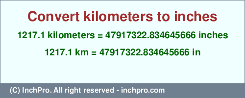 Result converting 1217.1 kilometers to inches = 47917322.834645666 inches