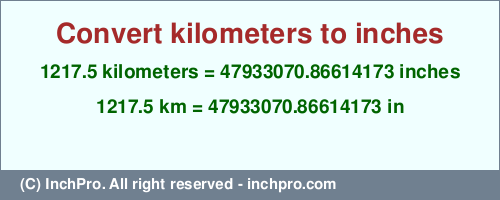 Result converting 1217.5 kilometers to inches = 47933070.86614173 inches