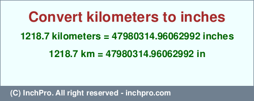 Result converting 1218.7 kilometers to inches = 47980314.96062992 inches
