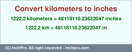Result converting 1222.2 kilometers to inches = 48118110.23622047 inches