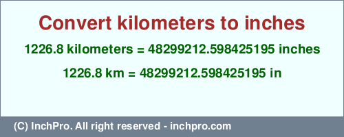 Result converting 1226.8 kilometers to inches = 48299212.598425195 inches