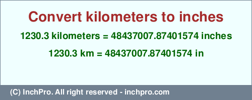 Result converting 1230.3 kilometers to inches = 48437007.87401574 inches