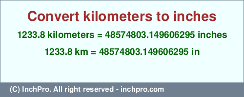 Result converting 1233.8 kilometers to inches = 48574803.149606295 inches