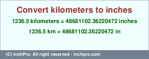 Result converting 1236.5 kilometers to inches = 48681102.36220472 inches