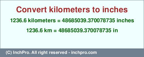 Result converting 1236.6 kilometers to inches = 48685039.370078735 inches