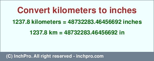 Result converting 1237.8 kilometers to inches = 48732283.46456692 inches