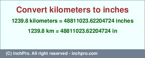 Result converting 1239.8 kilometers to inches = 48811023.62204724 inches