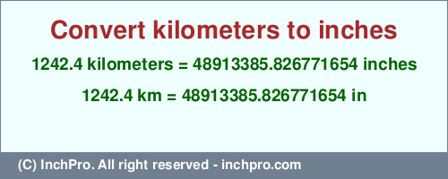Result converting 1242.4 kilometers to inches = 48913385.826771654 inches