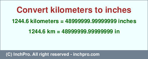 Result converting 1244.6 kilometers to inches = 48999999.99999999 inches