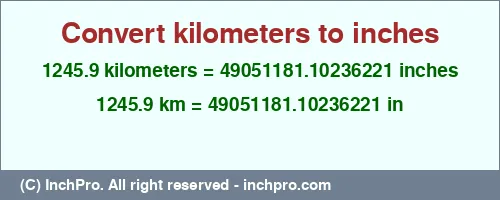 Result converting 1245.9 kilometers to inches = 49051181.10236221 inches