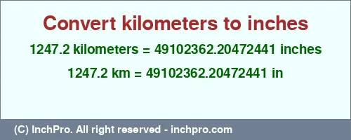 1247.2 kilometers to inches is equal to 49102362.20472441 (in) Result converting 1247.2 kilometers to inches = 49102362.20472441 inches